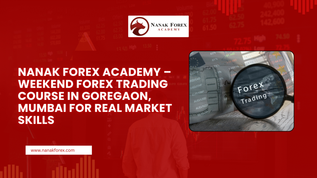 Nanak Forex Academy – Weekend Forex Trading Course in Goregaon, Mumbai